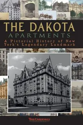 A dakotai lakások: New York legendás műemlékének képes története - The Dakota Apartments: A Pictorial History of New York's Legendary Landmark