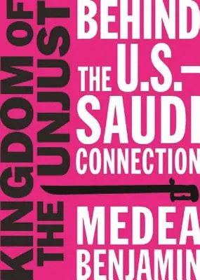 Az igazságtalanok királysága: Az amerikai-szaúdi kapcsolat mögött - Kingdom of the Unjust: Behind the U.S.-Saudi Connection