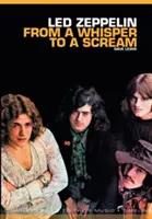 A suttogástól a sikolyig: A Led Zeppelin zenéjének teljes útmutatója - From a Whisper to a Scream: The Complete Guide to the Music of Led Zeppelin