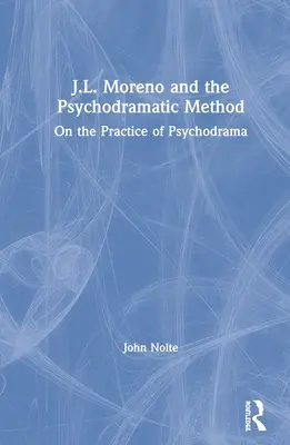 J. L. Moreno és a pszichodrámai módszer: A pszichodráma gyakorlatáról - J.L. Moreno and the Psychodramatic Method: On the Practice of Psychodrama