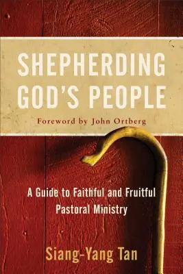 Isten népének pásztorlása: Útmutató a hűséges és gyümölcsöző lelkipásztori szolgálathoz - Shepherding God's People: A Guide to Faithful and Fruitful Pastoral Ministry