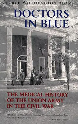 Orvosok kékben: The Medical History of the Union Army in the Civil War (Felülvizsgált) - Doctors in Blue: The Medical History of the Union Army in the Civil War (Revised)