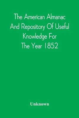 Az Amerikai Almanach és a hasznos ismeretek tárháza az 1852-es évre - The American Almanac And Repository Of Useful Knowledge For The Year 1852