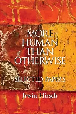 Emberibb, mint másképp: Irwin Hirsch - More Human than Otherwise: Selected Papers Irwin Hirsch