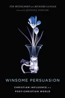 Győzelmes meggyőzés: Keresztény befolyásolás egy posztkeresztény világban - Winsome Persuasion: Christian Influence in a Post-Christian World