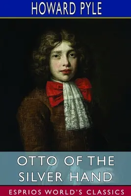 Az ezüstkéz Ottója (Esprios Classics) - Otto of the Silver Hand (Esprios Classics)