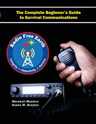 Radio Free Earth: A túlélési kommunikáció teljes körű útmutatója (Puhakötés) - Radio Free Earth: The Complete Beginner's Guide to Survival Communications (Paperback)