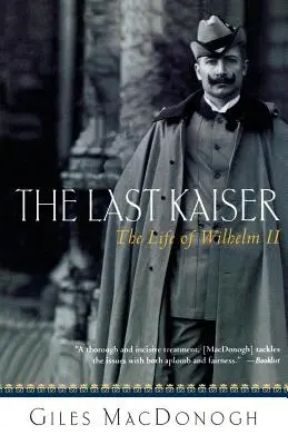 Az utolsó császár: II. Vilmos élete - The Last Kaiser: The Life of Wilhelm II