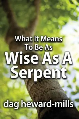 Mit jelent olyan bölcsnek lenni, mint a kígyó - What It Means to Be as Wise as a Serpent
