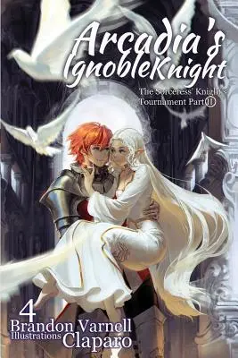 Arcadia's Ignoble Knight, 4. kötet: : The Sorceress' Knight's Tournament II. rész - Arcadia's Ignoble Knight, Volume 4: : The Sorceress' Knight's Tournament Part II