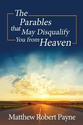 A példázatok, amelyek kizárhatnak a mennyből - The Parables that May Disqualify You from Heaven