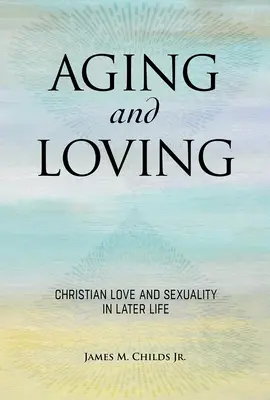 Öregedés és szeretet: Keresztény hit és szexualitás a későbbi életkorban - Aging and Loving: Christian Faith and Sexuality in Later Life