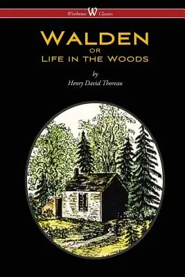 WALDEN vagy az élet az erdőben (Wisehouse Classics Edition) - WALDEN or Life in the Woods (Wisehouse Classics Edition)