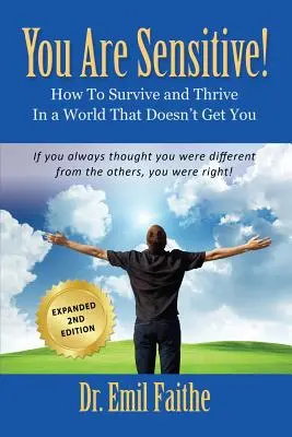 ÉRZÉKENY VAGY! Hogyan élj túl és gyarapodj egy olyan világban, amely nem ért téged - MÁSODIK KIADÁS - YOU ARE SENSITIVE! How to Survive and Thrive in a World That Doesn't Get You - SECOND EDITION