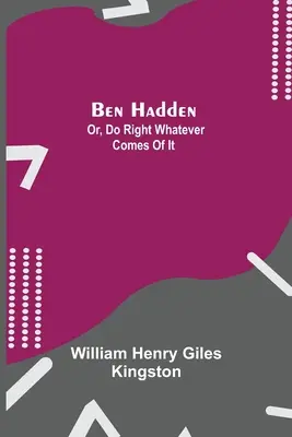 Ben Hadden; Vagy: Tégy jót, bármi is lesz belőle... - Ben Hadden; Or, Do Right Whatever Comes Of It