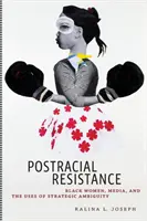 A faji ellenállás utáni ellenállás: Fekete nők, a média és a stratégiai kétértelműség használata - Postracial Resistance: Black Women, Media, and the Uses of Strategic Ambiguity