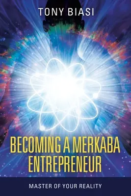 Merkaba vállalkozóvá válás: A valóságod ura - Becoming a Merkaba Entrepreneur: Master of Your Reality