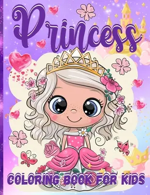 Princess Coloring Book For Girls: Pretty Princesses Coloring Book For Girls Ages 3-5, 4-8 65 Coloring Pages With Amazing Princesses in Their Enchanted - Princess Coloring Book For Girls: Pretty Princesses Coloring Book For Girls Ages 3-5, 4-8 65 Coloring Pages With Amazing Princesses In Their Enchanted