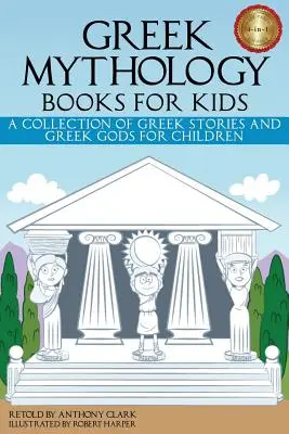 Görög mitológiai könyvek gyerekeknek: Görög történetek és görög istenek gyűjteménye gyerekeknek - Greek Mythology Books for Kids: A Collection of Greek Stories and Greek Gods for Children