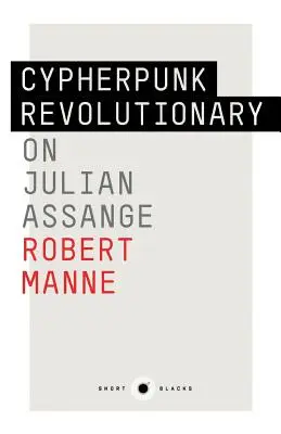 Short Black 9: Cypherpunk forradalmár: Julian Assange-ról - Short Black 9: Cypherpunk Revolutionary: On Julian Assange