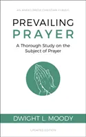 Az uralkodó ima: Alapos tanulmány az ima témájáról - Prevailing Prayer: A Thorough Study on the Subject of Prayer