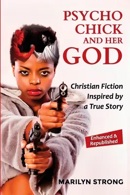 A pszichopata csaj és az ő Istene: Egy igaz történet által ihletett keresztény fikció - Psycho Chick and her God: Christian Fiction Inspired by a True Story