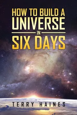 Hogyan építsünk univerzumot hat nap alatt - How to Build a Universe in Six Days