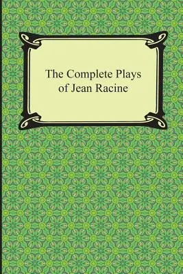 Jean Racine összes darabja - The Complete Plays of Jean Racine