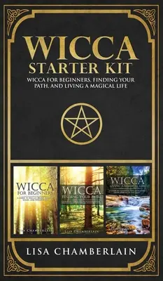 Wicca Starter Kit: Wicca kezdőknek, az ösvényed megtalálása és mágikus életvezetés - Wicca Starter Kit: Wicca for Beginners, Finding Your Path, and Living a Magical Life