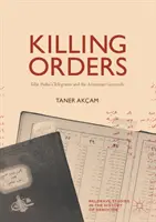 Gyilkos parancsok: Talat pasa táviratai és az örmény népirtás - Killing Orders: Talat Pasha's Telegrams and the Armenian Genocide