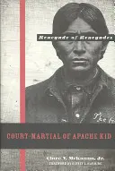 Apache Kid hadbírósága: A renegátok renegátja - Court-Martial of Apache Kid: The Renegade of Renegades