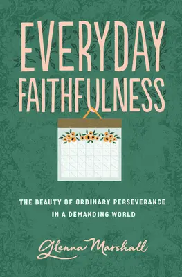 Mindennapi hűség: A hétköznapi kitartás szépsége egy igényes világban - Everyday Faithfulness: The Beauty of Ordinary Perseverance in a Demanding World