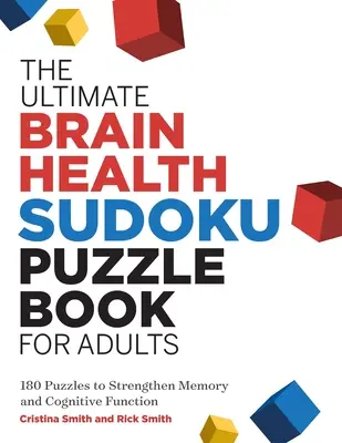 A Végső Agyegészségügyi Sudoku rejtvénykönyv felnőtteknek: 180 rejtvény a memória és a kognitív funkciók erősítésére - The Ultimate Brain Health Sudoku Puzzle Book for Adults: 180 Puzzles to Strengthen Memory and Cognitive Function