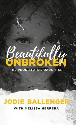 Beautifully Unbroken: A prostituált lánya - Beautifully Unbroken: The Prostitute's Daughter