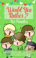 Would you Rather: A családbarát, ostobán buta, kihívást jelentő és abszolút vicces kérdések könyve gyerekeknek, tiniknek és felnőtteknek. - Would you Rather: The Family Friendly Book of Stupidly Silly, Challenging and Absolutely Hilarious Questions for Kids, Teens and Adults