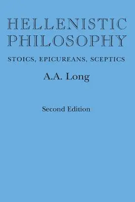 Hellenistic Philosophy: Sztoikusok, epikureusok, szkeptikusok - Hellenistic Philosophy: Stoics, Epicureans, Sceptics