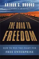 Az út a szabadsághoz: Hogyan nyerjük meg a harcot a szabad vállalkozásért? - The Road to Freedom: How to Win the Fight for Free Enterprise