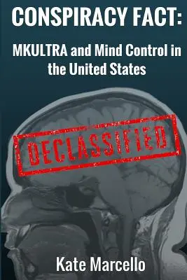 Összeesküvés ténye: Mkultra és agykontroll az Egyesült Államokban: Declasssified - Conspiracy Fact: Mkultra and Mind Control in the United States: Declasssified