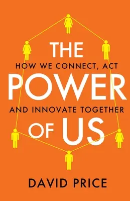 The Power of Us: Hogyan kapcsolódunk, cselekszünk és újítunk közösen - The Power of Us: How we connect, act and innovate together