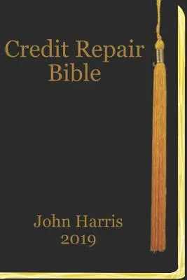 Credit Repair Bible: Hitelbesorolás és javítási könyv - Credit Repair Bible: Credit Rating and Repair Book