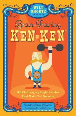 Will Shortz bemutatja az Agytorna Kenken: 100 kihívást jelentő logikai rejtvény, amely okosabbá tesz téged - Will Shortz Presents Brain-Training Kenken: 100 Challenging Logic Puzzles That Make You Smarter