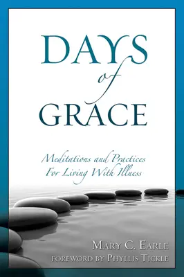 A kegyelem napjai: Meditáció és gyakorlatok a betegséggel való együttéléshez - Days of Grace: Meditation and Practices for Living with Illness