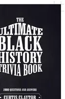 A végső fekete történelmi kvízkönyv - The Ultimate Black History Trivia Book