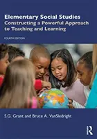 Elementary Social Studies: A tanítás és a tanulás hatékony megközelítése - Elementary Social Studies: Constructing a Powerful Approach to Teaching and Learning