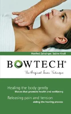 BOWTECH - Az eredeti Bowen technika: A test gyengéd gyógyítása, a fájdalom és a feszültség oldása. - BOWTECH - The Original Bowen Technique: Healing the body gently, Releasing pain and tension