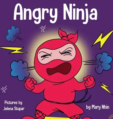 Dühös nindzsa: Gyerekkönyv a harcról és a harag kezeléséről - Angry Ninja: A Children's Book About Fighting and Managing Anger