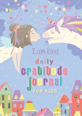 Kedves vagyok: Napi hálanapló gyerekeknek: (A5 - 5.8 x 8.3 inch) - I Am Kind: Daily Gratitude Journal for Kids: (A5 - 5.8 x 8.3 inch)