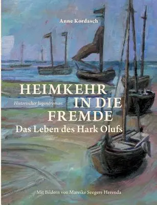 Heimkehr in die Fremde: Das Leben des Hark Olufs