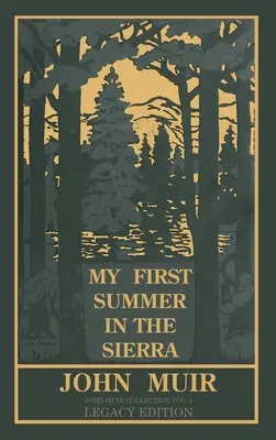 Az első nyaram a Sierrában Legacy Edition: A Yosemite és a kaliforniai hegyek klasszikus felfedezései - My First Summer In The Sierra Legacy Edition: Classic Explorations Of The Yosemite And California Mountains