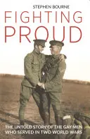 Fighting Proud: The Untold Story of the Gay Men Who Served in Two World Wars (A két világháborúban szolgált meleg férfiak el nem mondott története) - Fighting Proud: The Untold Story of the Gay Men Who Served in Two World Wars